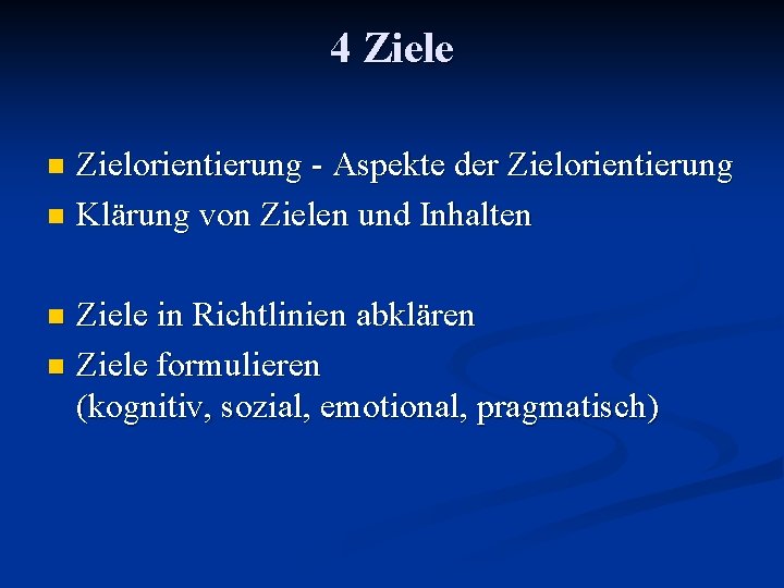 4 Ziele Zielorientierung - Aspekte der Zielorientierung n Klärung von Zielen und Inhalten n