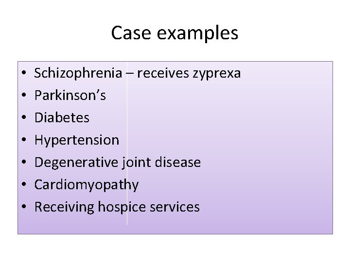 Case examples • • Schizophrenia – receives zyprexa Parkinson’s Diabetes Hypertension Degenerative joint disease