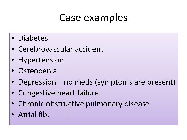Case examples • • Diabetes Cerebrovascular accident Hypertension Osteopenia Depression – no meds (symptoms