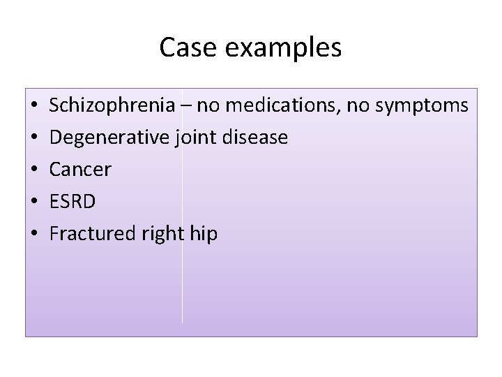 Case examples • • • Schizophrenia – no medications, no symptoms Degenerative joint disease