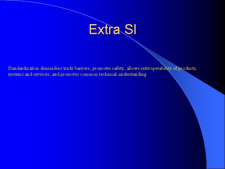 Extra Sl Standardization diminishes trade barriers, promotes safety, allows interoperability of products, systems and