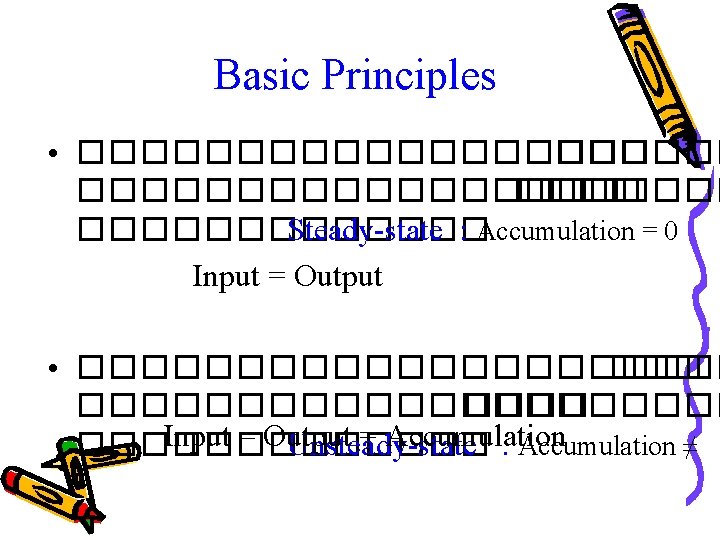 Basic Principles • ��������������������� ������� Steady-state : Accumulation = 0 Input = Output •