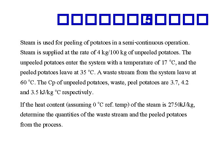 ������ 5 Steam is used for peeling of potatoes in a semi-continuous operation. Steam