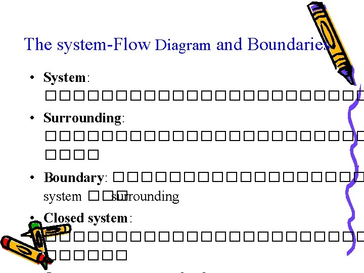 The system-Flow Diagram and Boundaries • System: ������������ • Surrounding: ������������ • Boundary: ���������