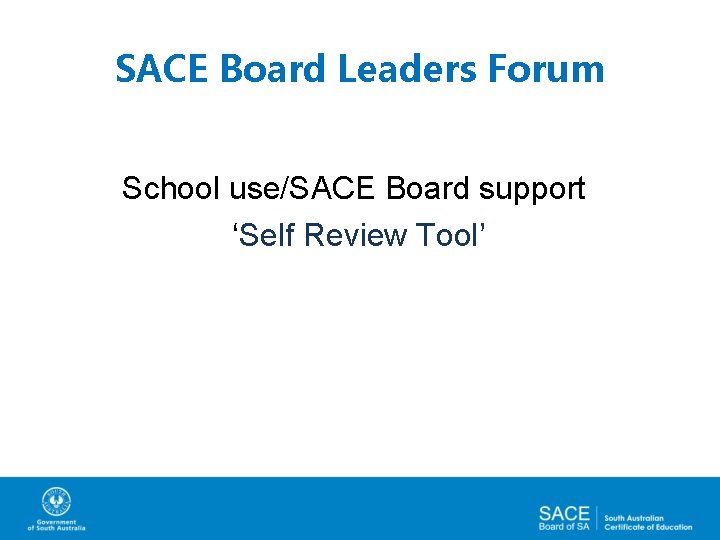 SACE Board Leaders Forum School use/SACE Board support ‘Self Review Tool’ 