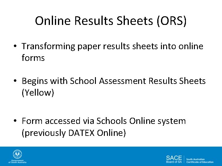 Online Results Sheets (ORS) • Transforming paper results sheets into online forms • Begins