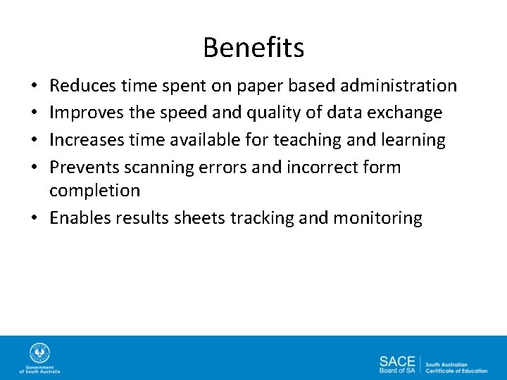 Benefits Reduces time spent on paper based administration Improves the speed and quality of