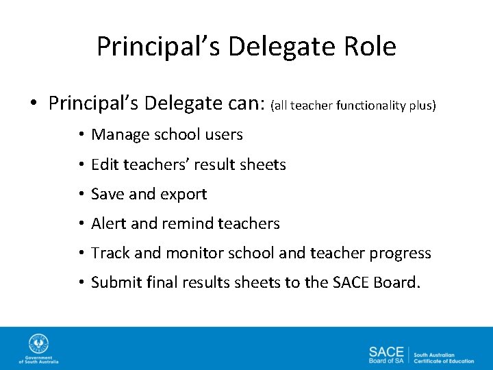 Principal’s Delegate Role • Principal’s Delegate can: (all teacher functionality plus) • Manage school