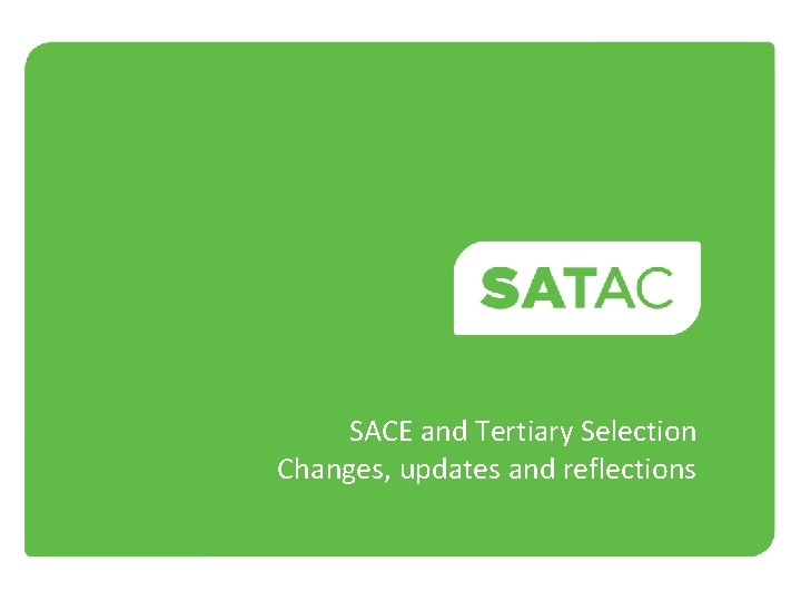 SACE and Tertiary Selection Changes, updates and reflections 