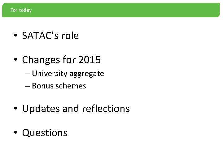 For today • SATAC’s role • Changes for 2015 – University aggregate – Bonus