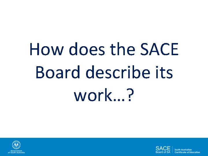 How does the SACE Board describe its work…? 