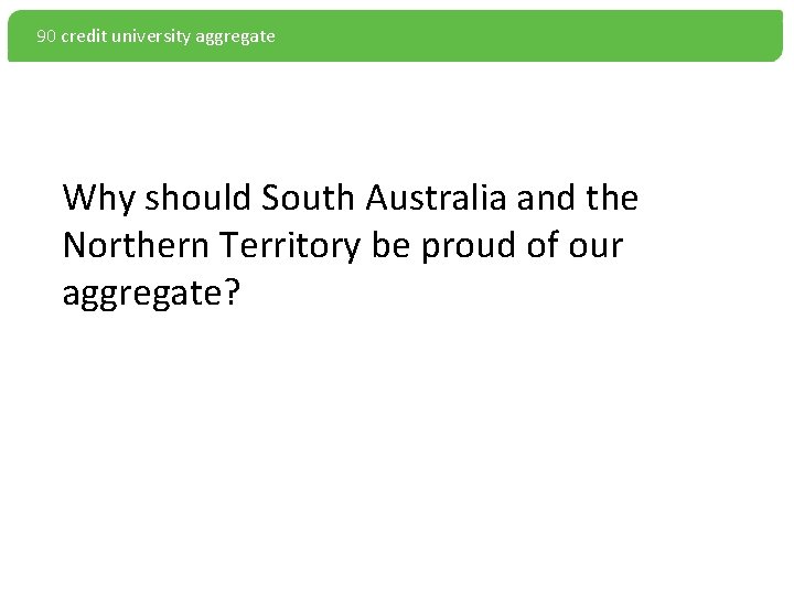 90 credit university aggregate Why should South Australia and the Northern Territory be proud