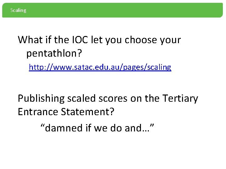 Scaling What if the IOC let you choose your pentathlon? http: //www. satac. edu.