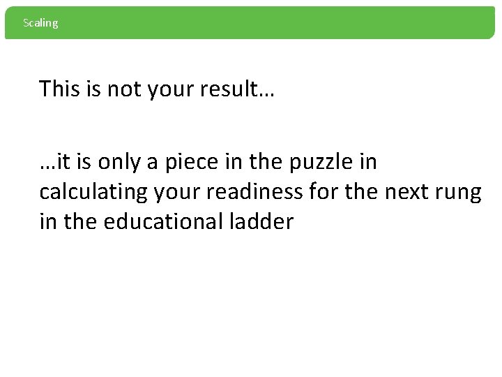 Scaling This is not your result… …it is only a piece in the puzzle