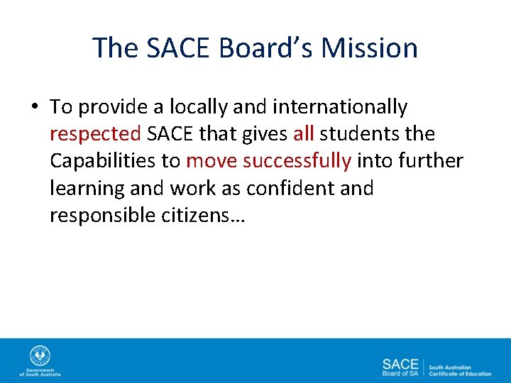 The SACE Board’s Mission • To provide a locally and internationally respected SACE that