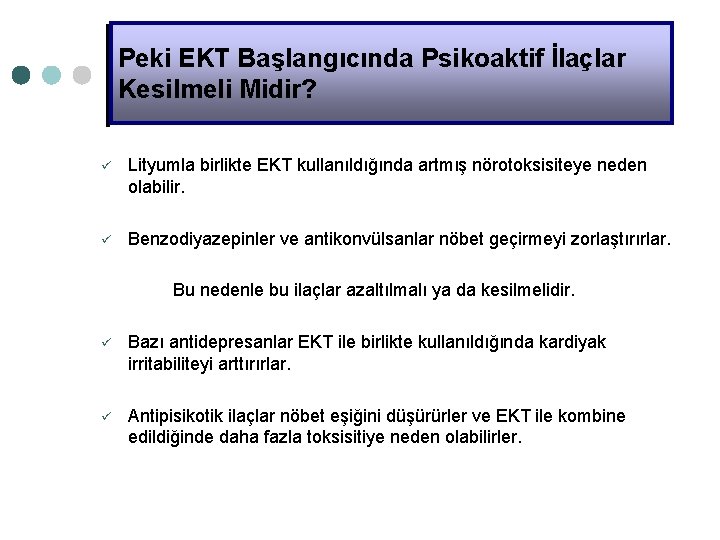 Peki EKT Başlangıcında Psikoaktif İlaçlar Kesilmeli Midir? ü Lityumla birlikte EKT kullanıldığında artmış nörotoksisiteye