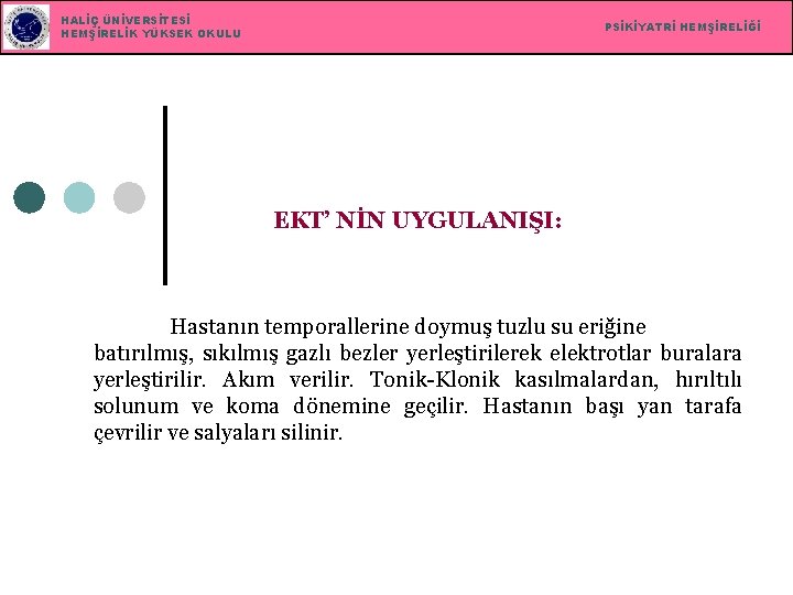 HALİÇ ÜNİVERSİTESİ HEMŞİRELİK YÜKSEK OKULU PSİKİYATRİ HEMŞİRELİĞİ EKT’ NİN UYGULANIŞI: Hastanın temporallerine doymuş tuzlu