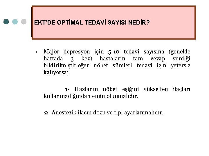 EKT’DE OPTİMAL TEDAVİ SAYISI NEDİR? § Majör depresyon için 5 -10 tedavi sayısına (genelde