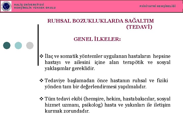 HALİÇ ÜNİVERSİTESİ HEMŞİRELİK YÜKSEK OKULU PSİKİYATRİ HEMŞİRELİĞİ RUHSAL BOZUKLUKLARDA SAĞALTIM (TEDAVİ) GENEL İLKELER: v