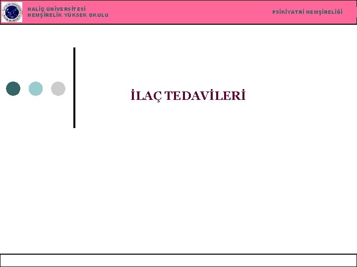 HALİÇ ÜNİVERSİTESİ HEMŞİRELİK YÜKSEK OKULU PSİKİYATRİ HEMŞİRELİĞİ İLAÇ TEDAVİLERİ 