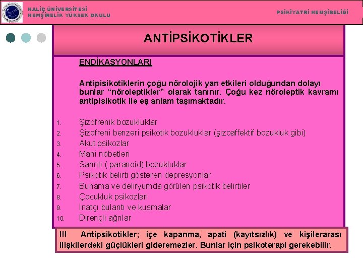 HALİÇ ÜNİVERSİTESİ HEMŞİRELİK YÜKSEK OKULU PSİKİYATRİ HEMŞİRELİĞİ ANTİPSİKOTİKLER ENDİKASYONLARI Antipisikotiklerin çoğu nörolojik yan etkileri