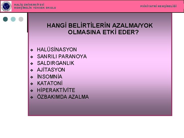 HALİÇ ÜNİVERSİTESİ HEMŞİRELİK YÜKSEK OKULU PSİKİYATRİ HEMŞİRELİĞİ HANGİ BELİRTİLERİN AZALMA/YOK OLMASINA ETKİ EDER? v