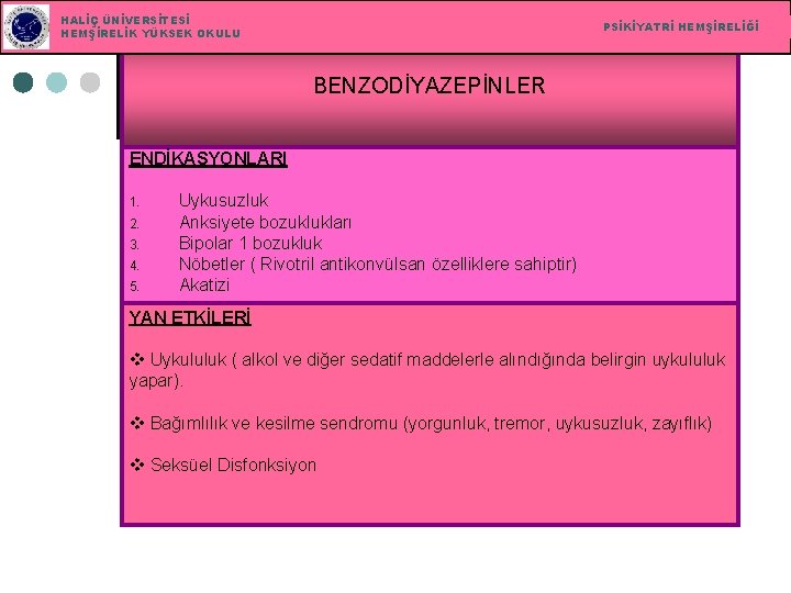 HALİÇ ÜNİVERSİTESİ HEMŞİRELİK YÜKSEK OKULU PSİKİYATRİ HEMŞİRELİĞİ BENZODİYAZEPİNLER ENDİKASYONLARI 1. 2. 3. 4. 5.