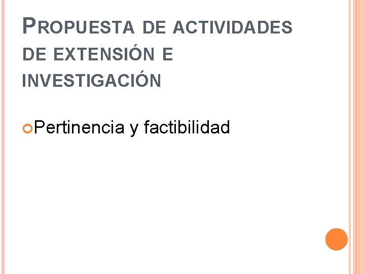 PROPUESTA DE ACTIVIDADES DE EXTENSIÓN E INVESTIGACIÓN Pertinencia y factibilidad 