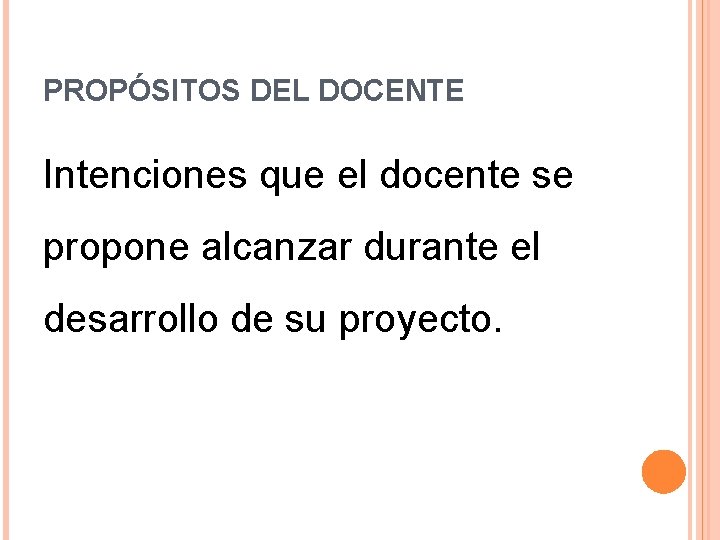 PROPÓSITOS DEL DOCENTE Intenciones que el docente se propone alcanzar durante el desarrollo de