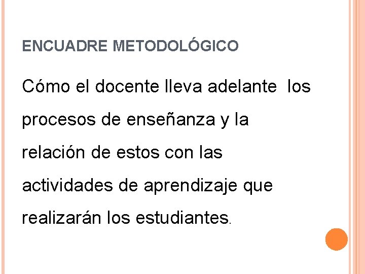 ENCUADRE METODOLÓGICO Cómo el docente lleva adelante los procesos de enseñanza y la relación