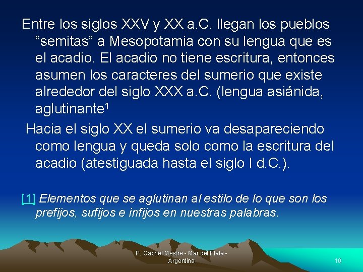 Entre los siglos XXV y XX a. C. llegan los pueblos “semitas” a Mesopotamia