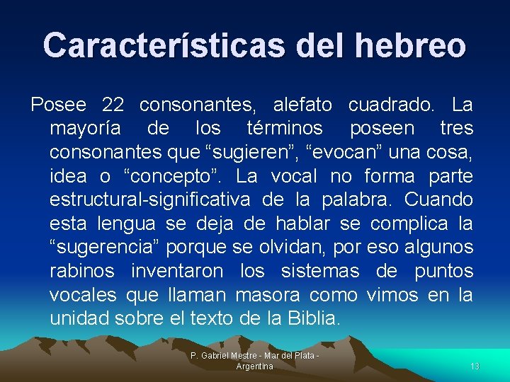 Características del hebreo Posee 22 consonantes, alefato cuadrado. La mayoría de los términos poseen