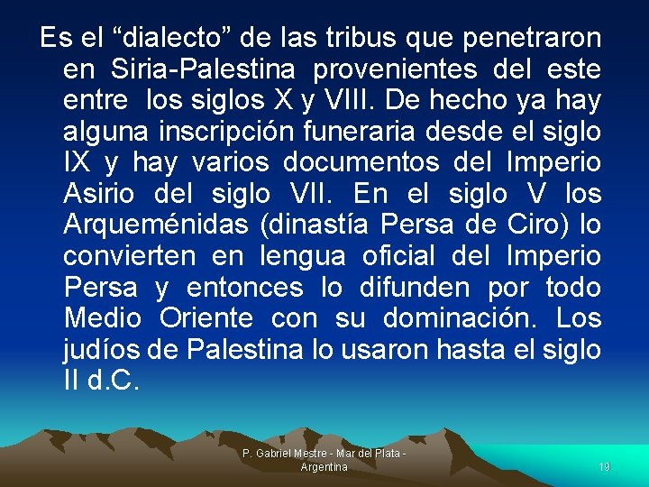 Es el “dialecto” de las tribus que penetraron en Siria-Palestina provenientes del este entre