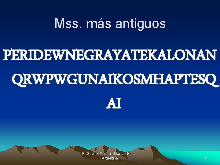 Mss. más antiguos PERIDEWNEGRAYATEKALONAN QRWPWGUNAIKOSMHAPTESQ AI P. Gabriel Mestre - Mar del Plata Argentina