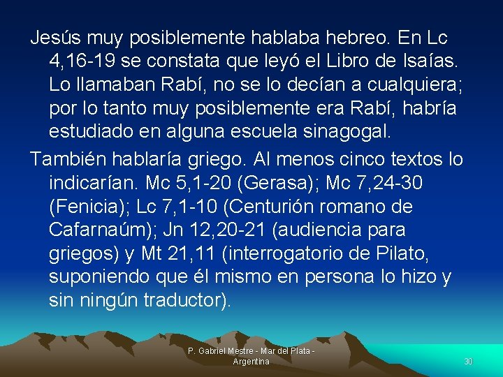 Jesús muy posiblemente hablaba hebreo. En Lc 4, 16 -19 se constata que leyó