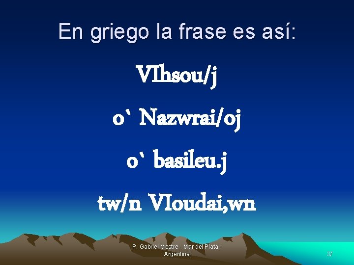 En griego la frase es así: VIhsou/j o` Nazwrai/oj o` basileu. j tw/n VIoudai,