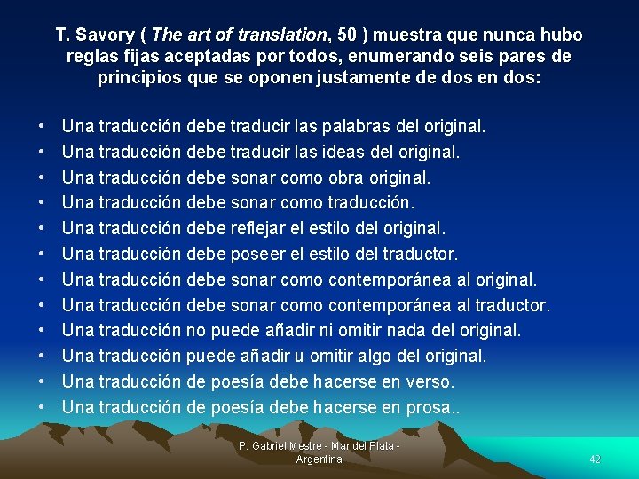 T. Savory ( The art of translation, 50 ) muestra que nunca hubo reglas