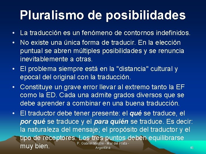 Pluralismo de posibilidades • La traducción es un fenómeno de contornos indefinidos. • No