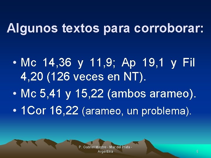 Algunos textos para corroborar: • Mc 14, 36 y 11, 9; Ap 19, 1