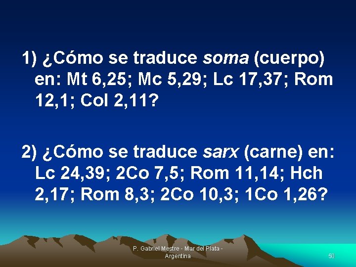 1) ¿Cómo se traduce soma (cuerpo) en: Mt 6, 25; Mc 5, 29; Lc