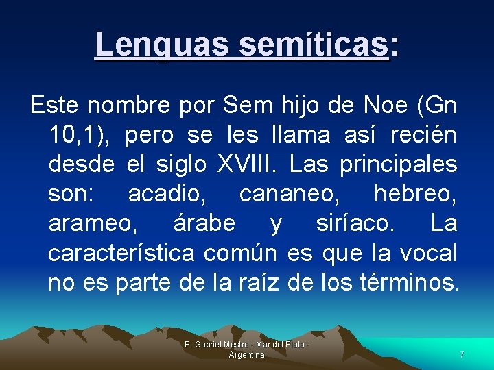 Lenguas semíticas: Este nombre por Sem hijo de Noe (Gn 10, 1), pero se
