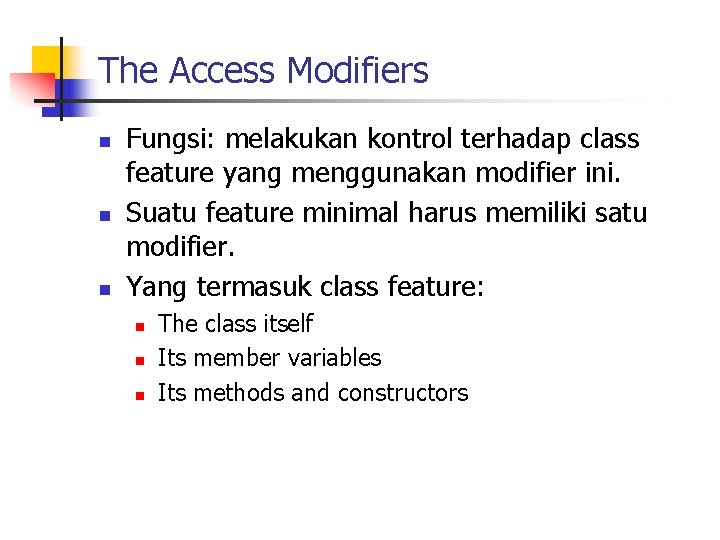 The Access Modifiers n n n Fungsi: melakukan kontrol terhadap class feature yang menggunakan