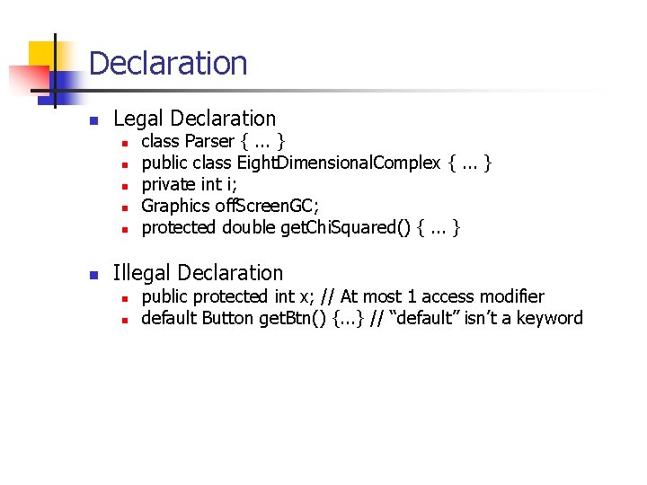 Declaration n Legal Declaration n n n class Parser {. . . } public