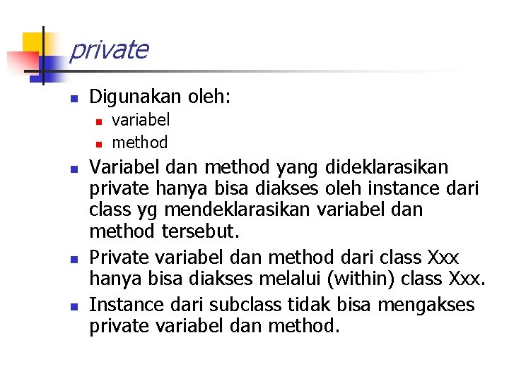 private n Digunakan oleh: n n n variabel method Variabel dan method yang dideklarasikan