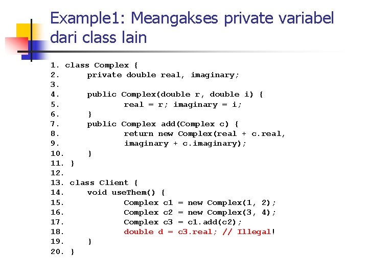 Example 1: Meangakses private variabel dari class lain 1. class Complex { 2. private