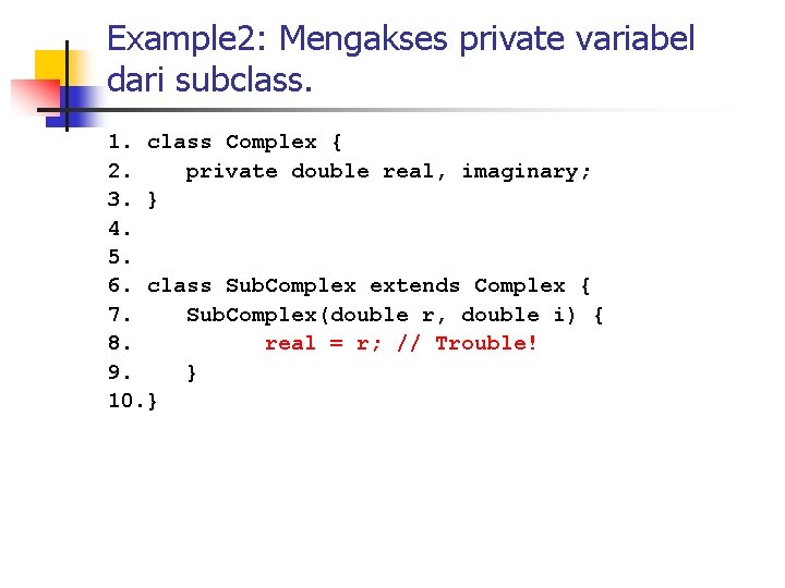 Example 2: Mengakses private variabel dari subclass. 1. class Complex { 2. private double
