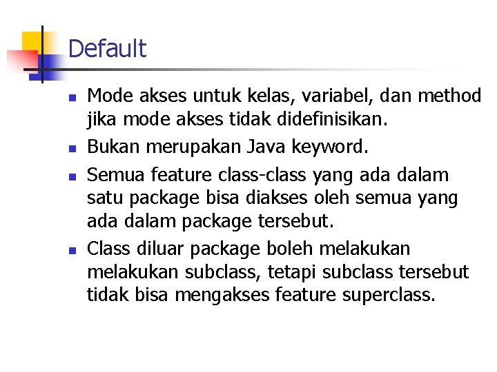 Default n n Mode akses untuk kelas, variabel, dan method jika mode akses tidak