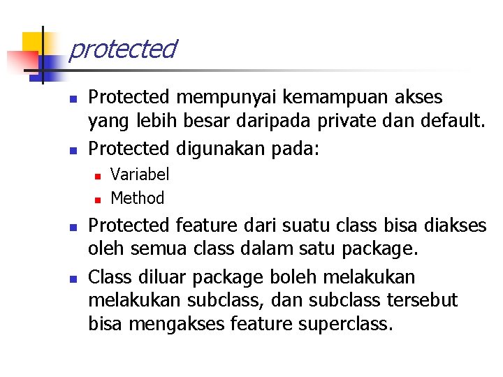 protected n n Protected mempunyai kemampuan akses yang lebih besar daripada private dan default.