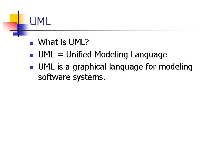 UML n n n What is UML? UML = Unified Modeling Language UML is