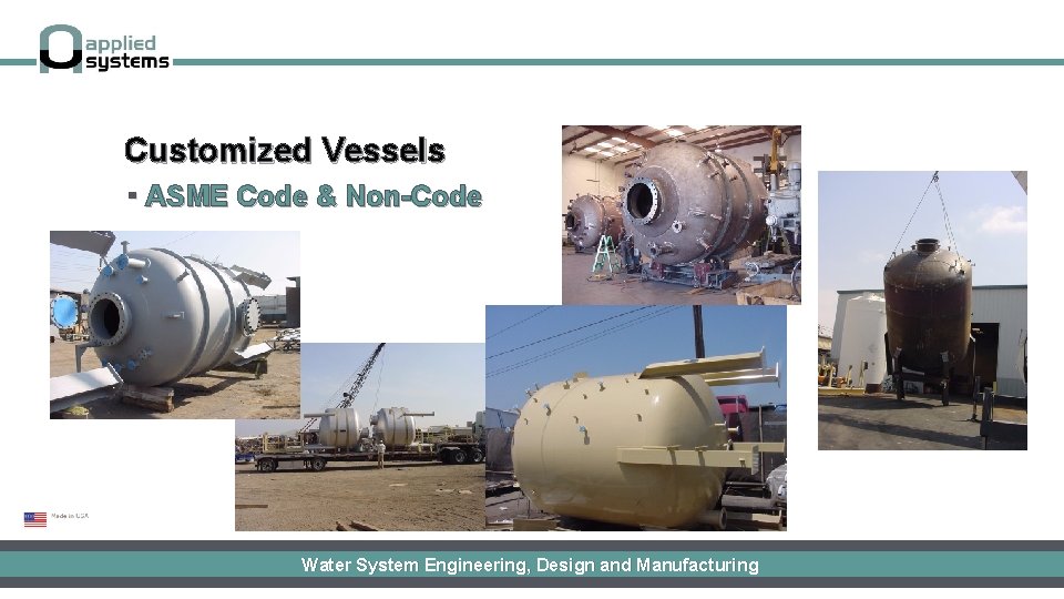 Customized Vessels ▪ ASME Code & Non-Code Water System Engineering, Design and Manufacturing 